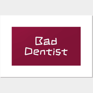 Bad Dentist - Sassy Dental Assistant Gift Posters and Art